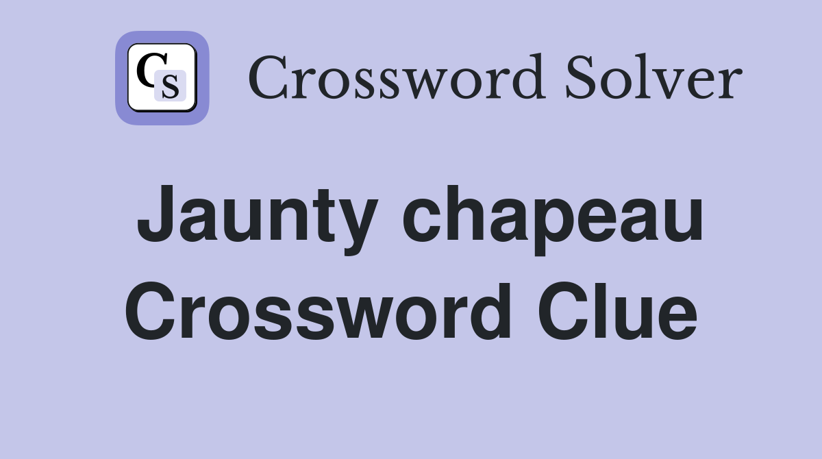 Jaunty chapeau Crossword Clue Answers Crossword Solver
